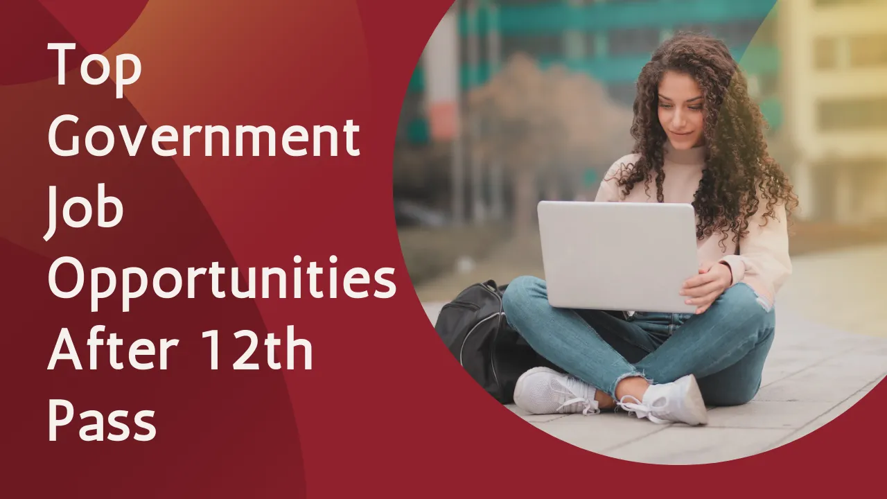 Top Government Job Opportunities After 12th Pass