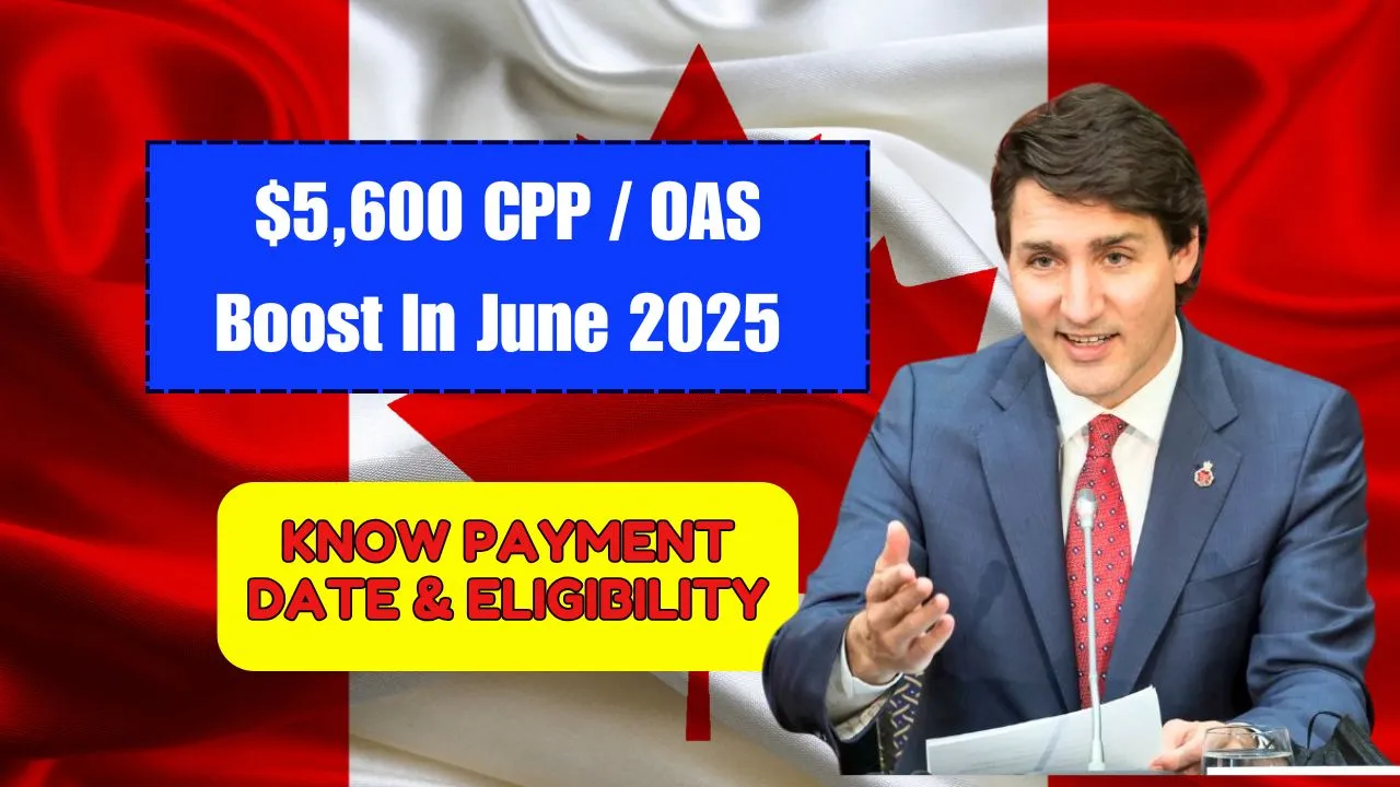 $5600 CPP / OAS Boost June 2025